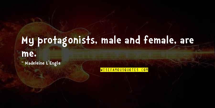 Female Protagonists Quotes By Madeleine L'Engle: My protagonists, male and female, are me.