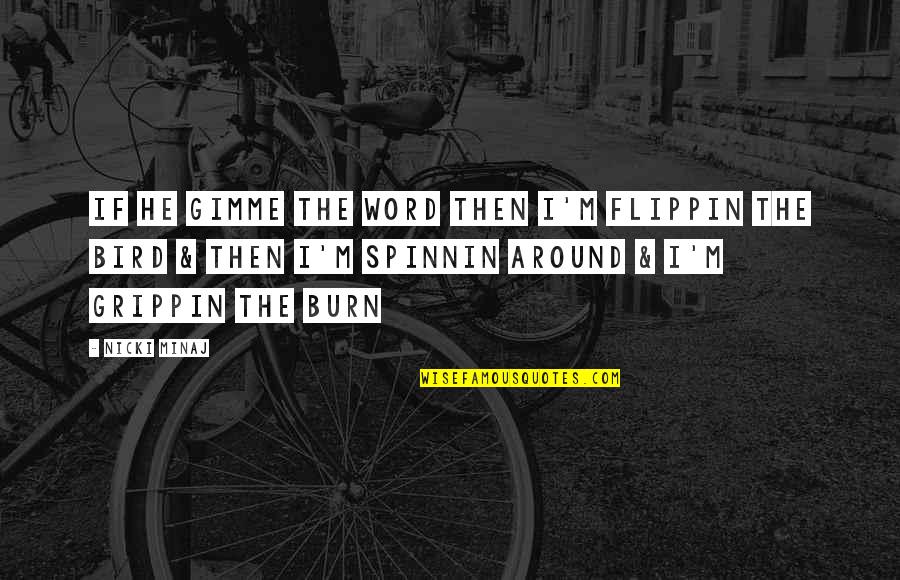 Female Psychopath Quotes By Nicki Minaj: If he gimme the word then I'm flippin