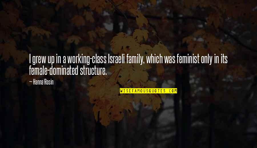 Female Quotes By Hanna Rosin: I grew up in a working-class Israeli family,