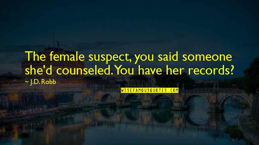 Female Quotes By J.D. Robb: The female suspect, you said someone she'd counseled.