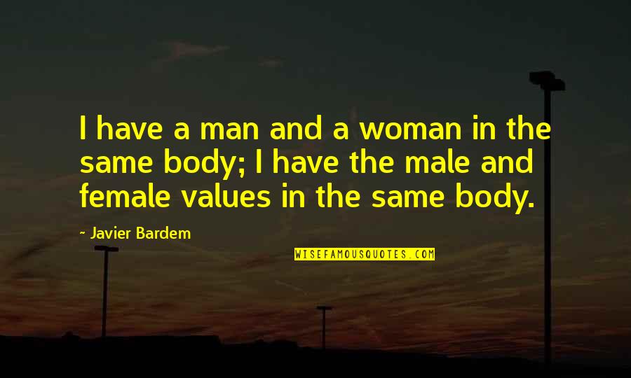 Female Quotes By Javier Bardem: I have a man and a woman in