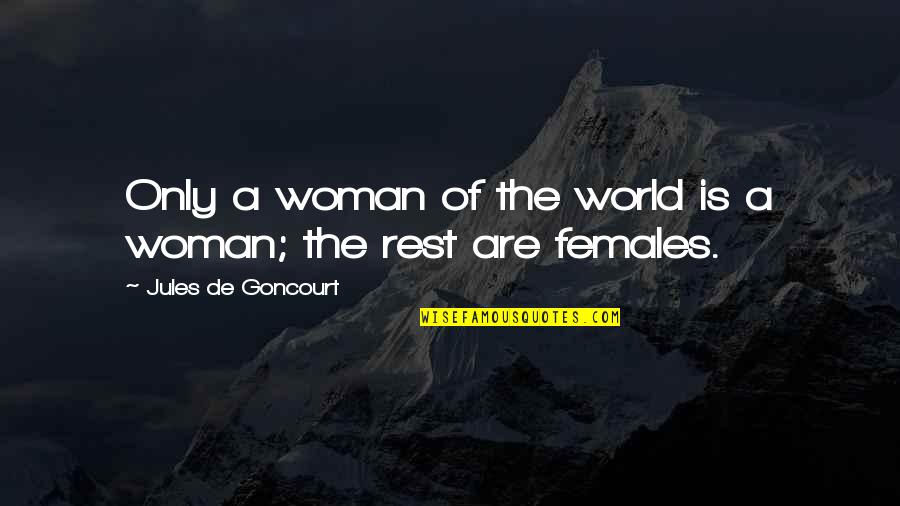 Female Quotes By Jules De Goncourt: Only a woman of the world is a