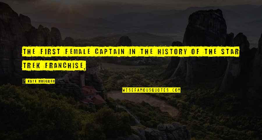 Female Quotes By Kate Mulgrew: The first female captain in the history of