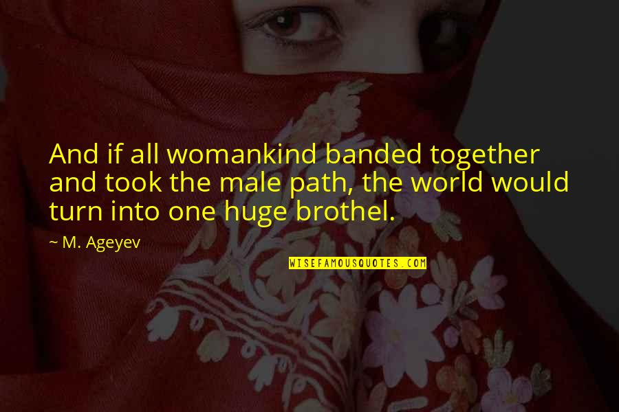 Female Quotes By M. Ageyev: And if all womankind banded together and took
