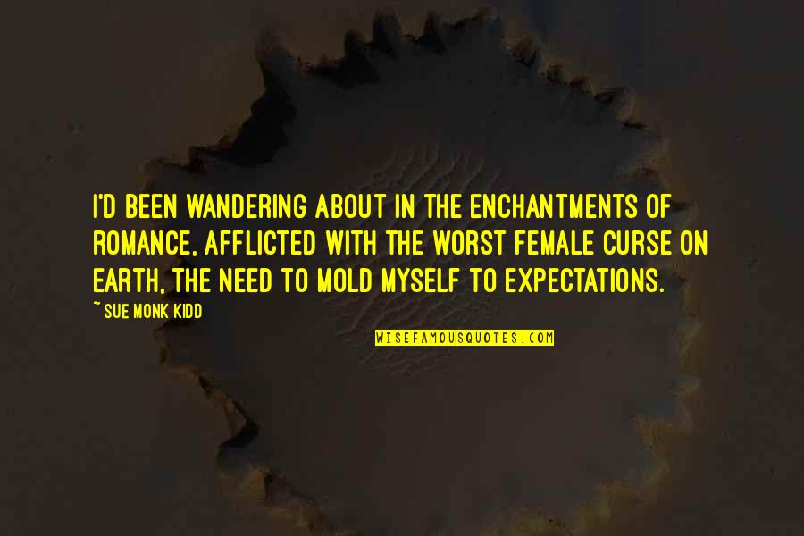 Female Quotes By Sue Monk Kidd: I'd been wandering about in the enchantments of