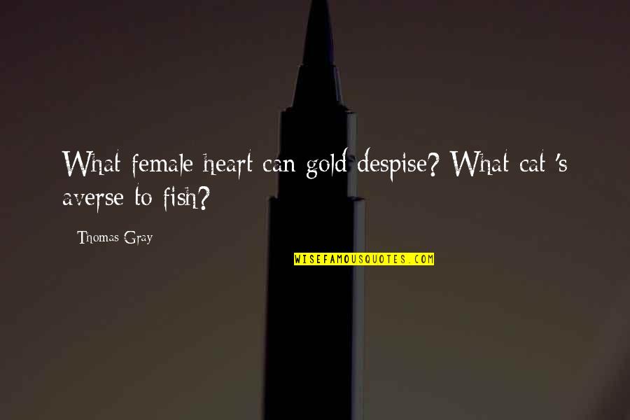 Female Quotes By Thomas Gray: What female heart can gold despise? What cat