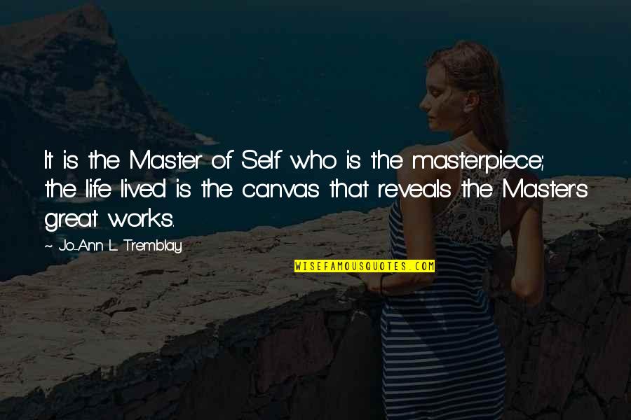 Female Respect Quotes By Jo-Ann L. Tremblay: It is the Master of Self who is