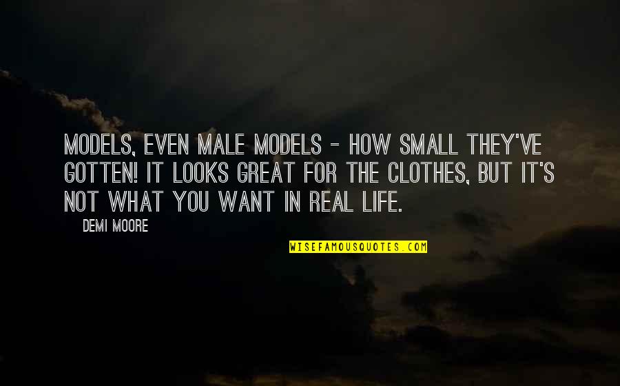 Female Role Models Quotes By Demi Moore: Models, even male models - how small they've