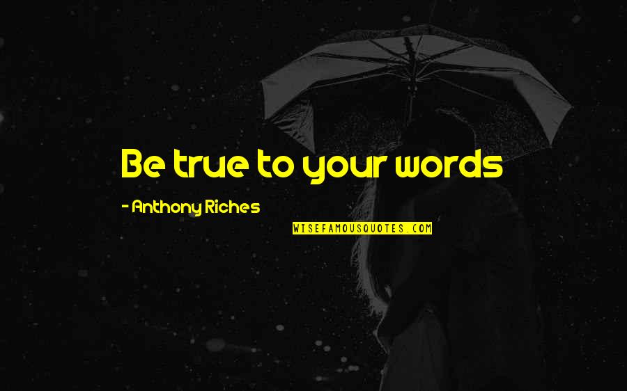 Female Sales Quotes By Anthony Riches: Be true to your words