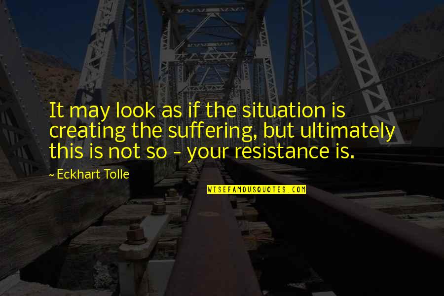 Female Scorpios Quotes By Eckhart Tolle: It may look as if the situation is