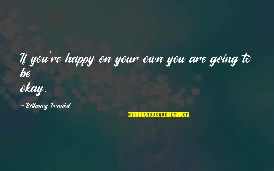 Female Serial Killers Quotes By Bethenny Frankel: If you're happy on your own you are