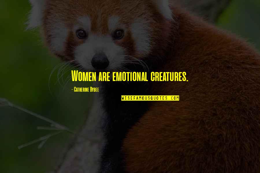 Female Sexist Quotes By Catherine Bybee: Women are emotional creatures.