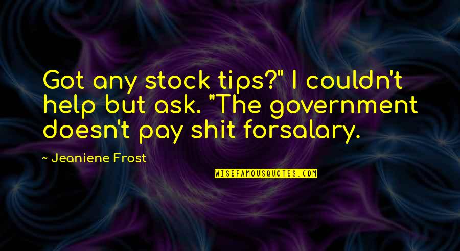 Female Sexuality Quotes By Jeaniene Frost: Got any stock tips?" I couldn't help but
