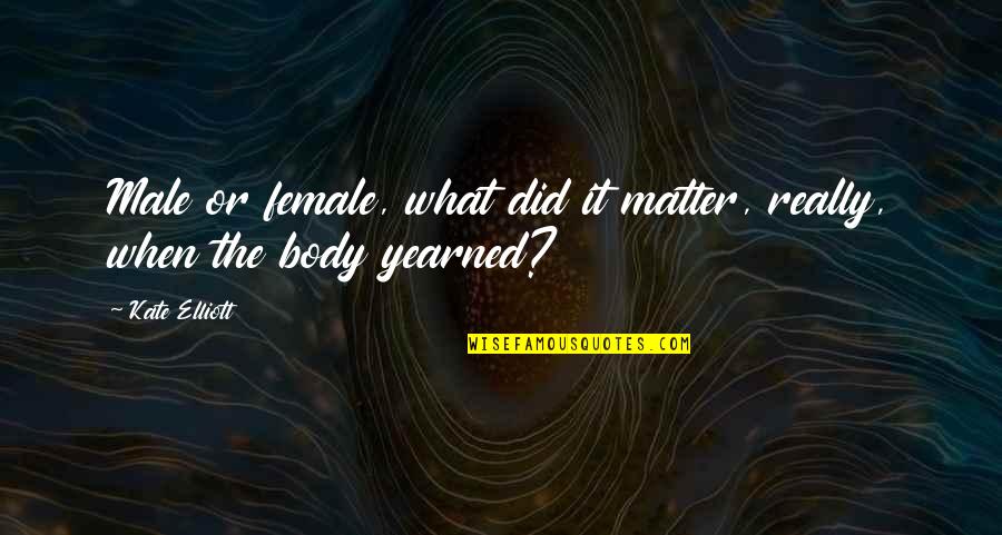 Female Sexuality Quotes By Kate Elliott: Male or female, what did it matter, really,