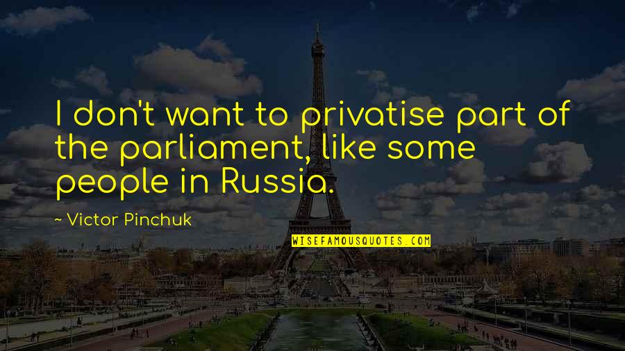 Female Skateboarder Quotes By Victor Pinchuk: I don't want to privatise part of the