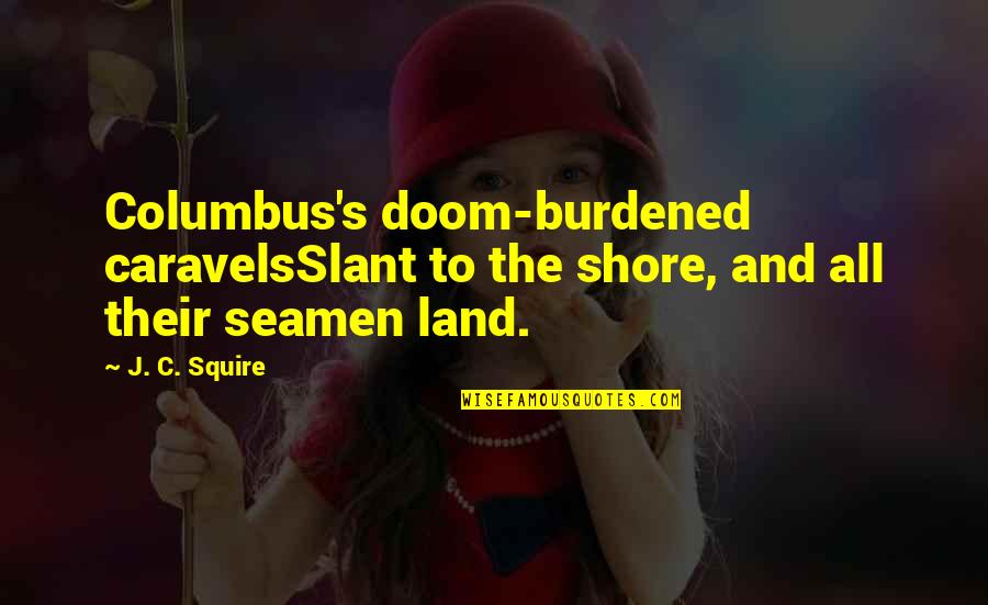 Female Skateboarder Sitting On A Ramp Quotes By J. C. Squire: Columbus's doom-burdened caravelsSlant to the shore, and all