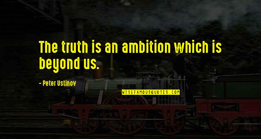 Female Skateboarder Sitting On A Ramp Quotes By Peter Ustinov: The truth is an ambition which is beyond Female Skateboarder Sitting On A Ramp Quotes By Peter Ustinov: The truth is an ambition which is beyond