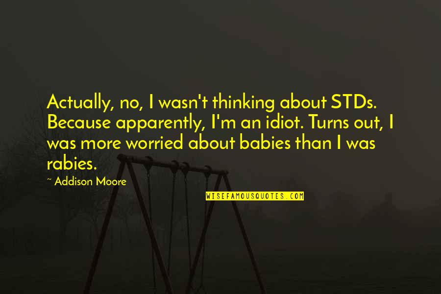 Female Sneakerheads Quotes By Addison Moore: Actually, no, I wasn't thinking about STDs. Because