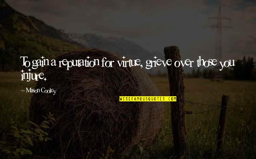 Female Sociopath Quotes By Mason Cooley: To gain a reputation for virtue, grieve over