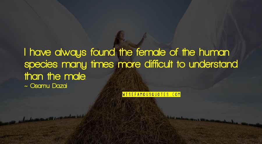Female Species Quotes By Osamu Dazai: I have always found the female of the