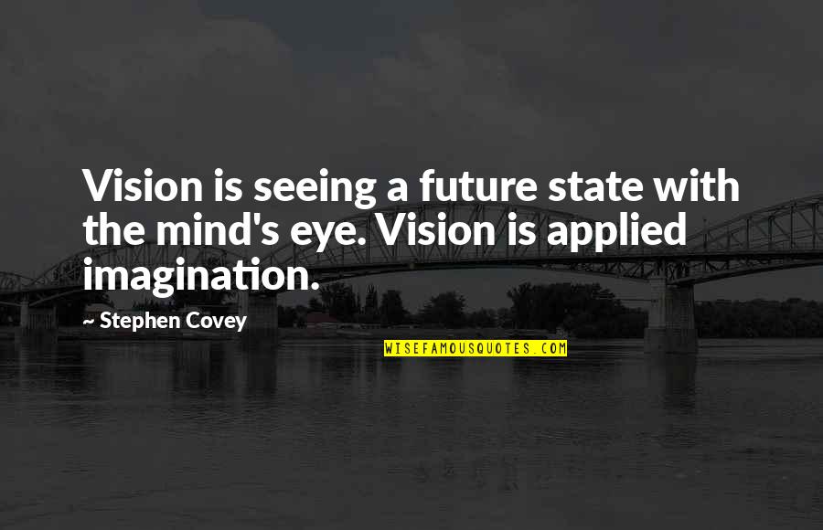 Female Squat Quotes By Stephen Covey: Vision is seeing a future state with the