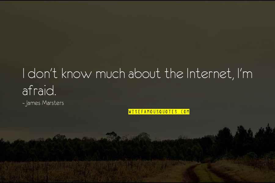 Female Villain Quotes By James Marsters: I don't know much about the Internet, I'm Female Villain Quotes By James Marsters: I don't know much about the Internet, I'm