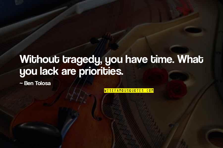 Female Vs Male Funny Quotes By Ben Tolosa: Without tragedy, you have time. What you lack