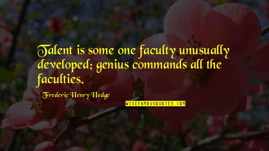 Female Vs Male Funny Quotes By Frederic Henry Hedge: Talent is some one faculty unusually developed; genius