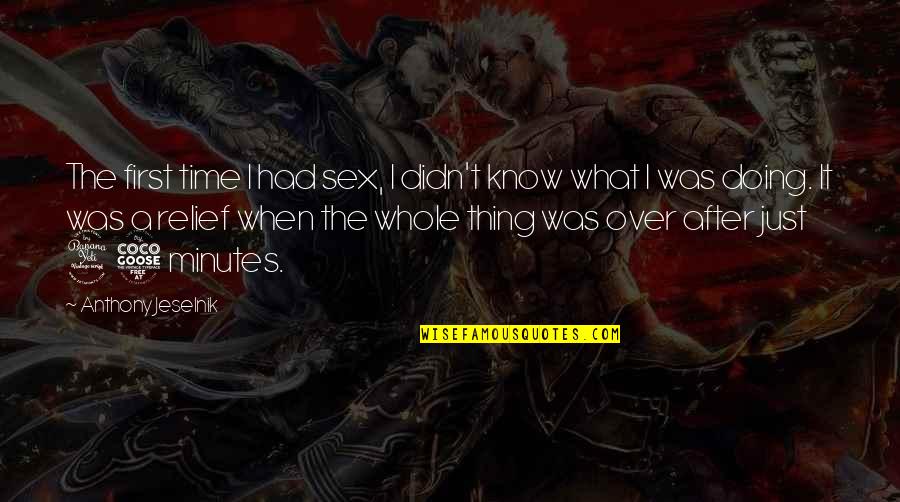 Female Wolf Quotes By Anthony Jeselnik: The first time I had sex, I didn't Female Wolf Quotes By Anthony Jeselnik: The first time I had sex, I didn't