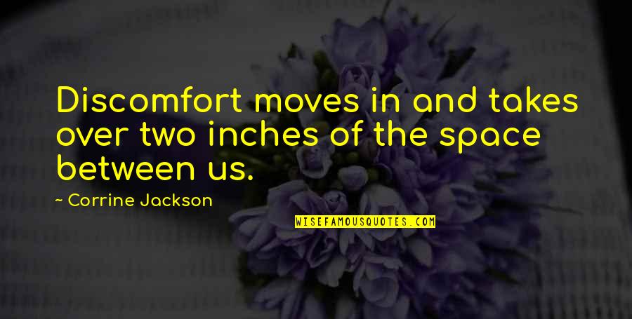 Female Wrestlers Quotes By Corrine Jackson: Discomfort moves in and takes over two inches