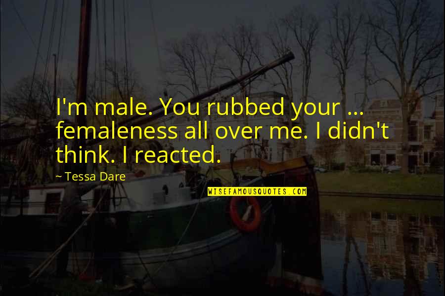 Femaleness Quotes By Tessa Dare: I'm male. You rubbed your ... femaleness all