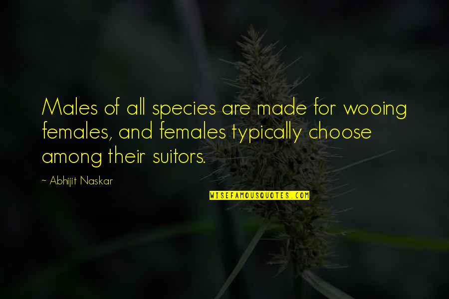 Females And Males Quotes By Abhijit Naskar: Males of all species are made for wooing