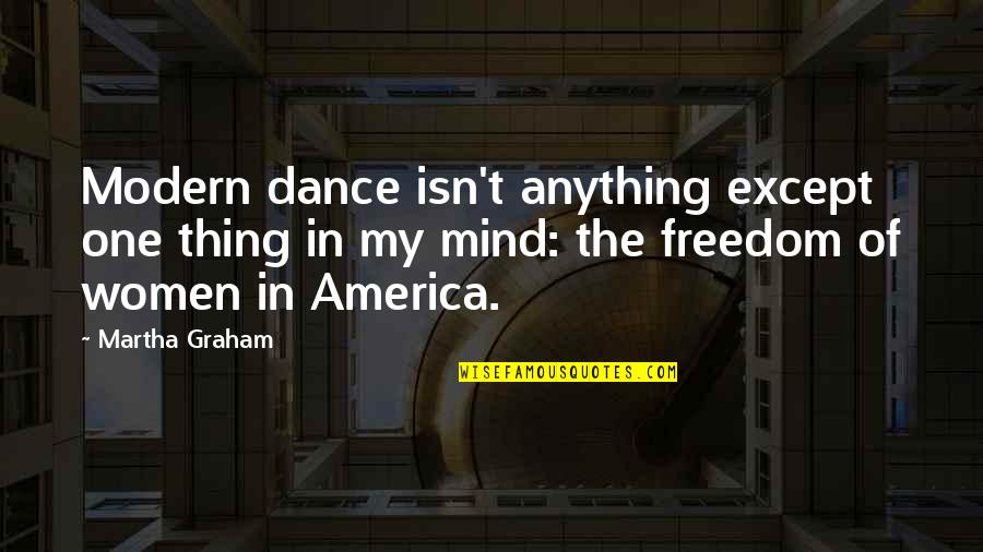 Females Being Fake Quotes By Martha Graham: Modern dance isn't anything except one thing in