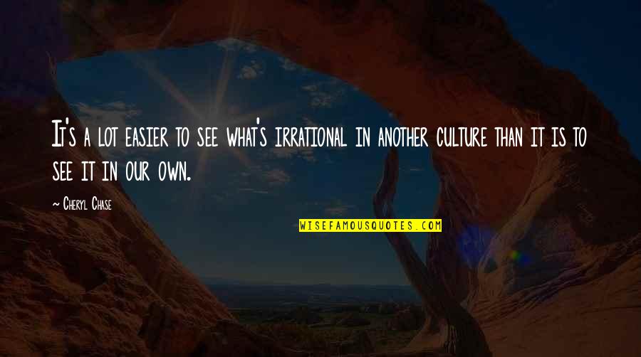 Females Being Jealous Quotes By Cheryl Chase: It's a lot easier to see what's irrational Females Being Jealous Quotes By Cheryl Chase: It's a lot easier to see what's irrational