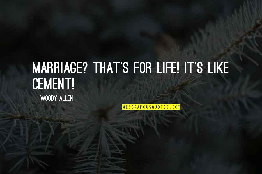 Females From Greek Quotes By Woody Allen: Marriage? That's for life! It's like cement!