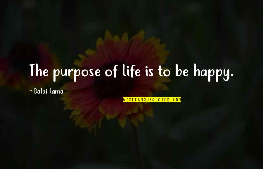 Females Getting Money Quotes By Dalai Lama: The purpose of life is to be happy.