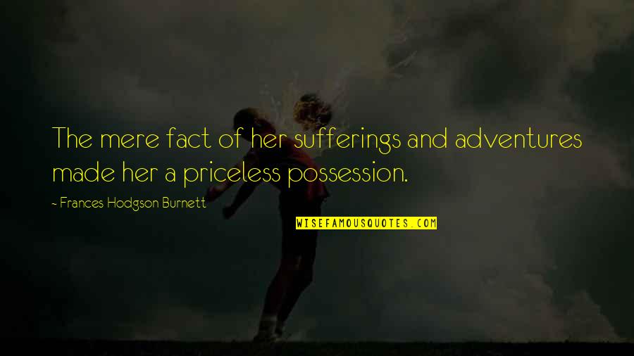 Females Getting Money Quotes By Frances Hodgson Burnett: The mere fact of her sufferings and adventures