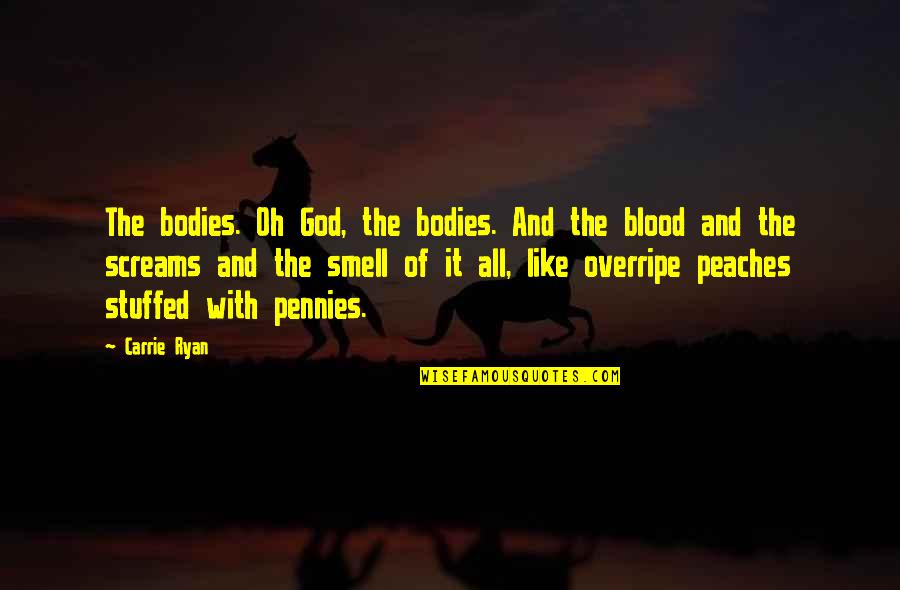 Females Hating Quotes By Carrie Ryan: The bodies. Oh God, the bodies. And the