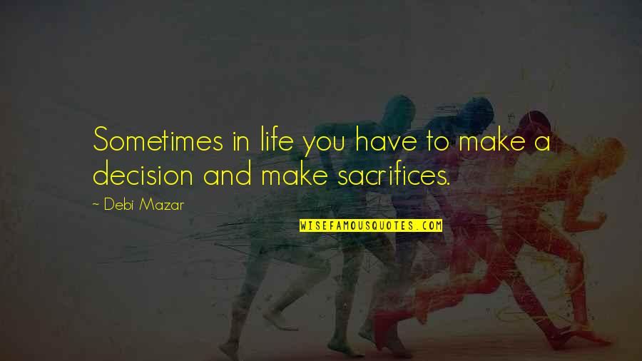 Females Playing Games Quotes By Debi Mazar: Sometimes in life you have to make a