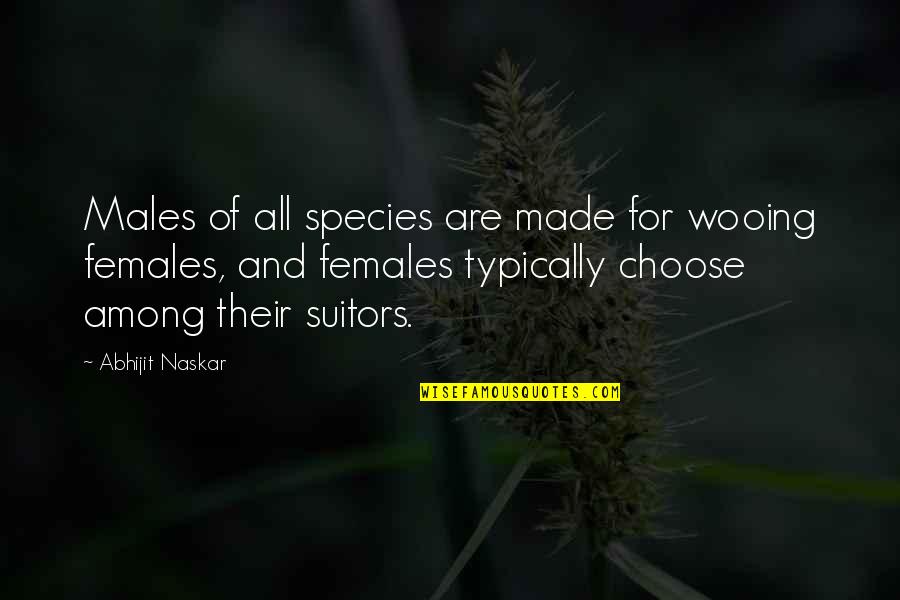 Females Quotes And Quotes By Abhijit Naskar: Males of all species are made for wooing