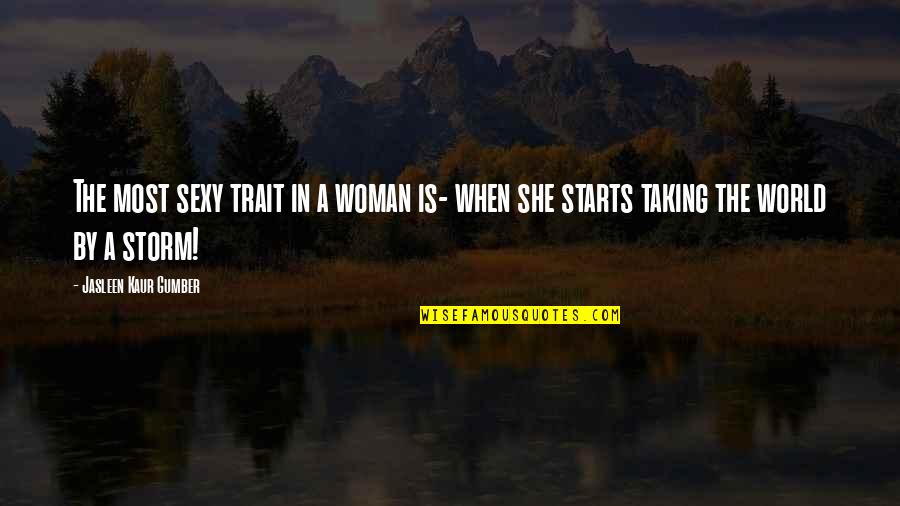 Females Quotes And Quotes By Jasleen Kaur Gumber: The most sexy trait in a woman is-