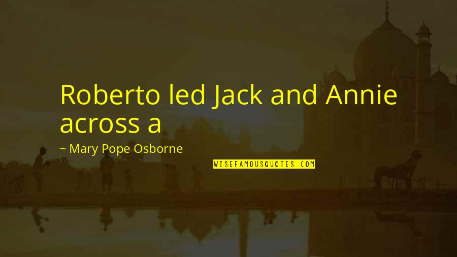 Females Quotes And Quotes By Mary Pope Osborne: Roberto led Jack and Annie across a