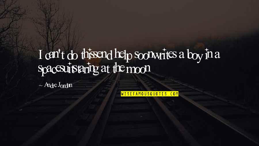 Femaliens 2 Quotes By Andre Jordan: I can't do thissend help soonwrites a boy