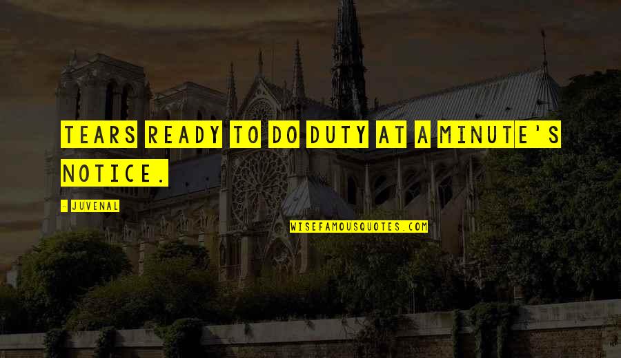 Femanine Quotes By Juvenal: Tears ready to do duty at a minute's