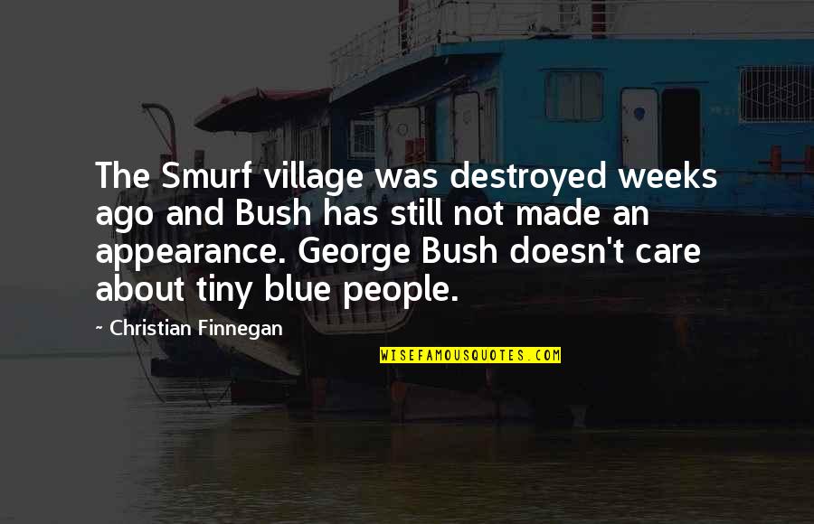 Femeia Capricorn Quotes By Christian Finnegan: The Smurf village was destroyed weeks ago and Femeia Capricorn Quotes By Christian Finnegan: The Smurf village was destroyed weeks ago and