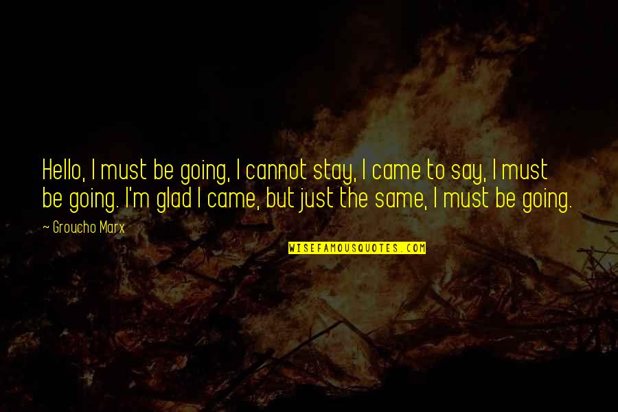 Femeia Capricorn Quotes By Groucho Marx: Hello, I must be going, I cannot stay, Femeia Capricorn Quotes By Groucho Marx: Hello, I must be going, I cannot stay,