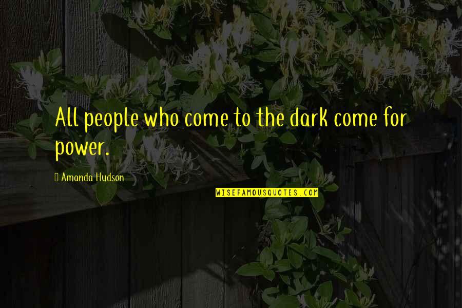 Femeile Care Quotes By Amanda Hudson: All people who come to the dark come