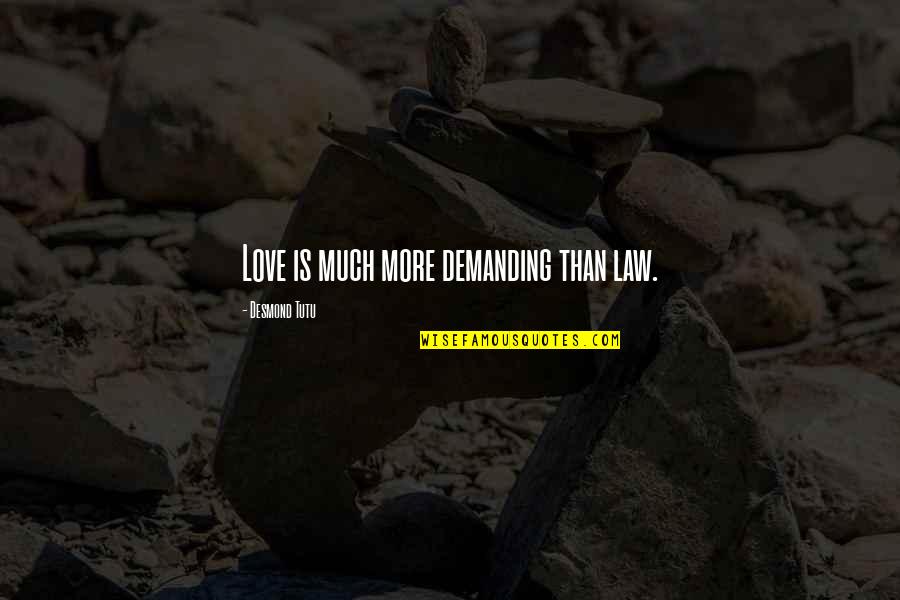 Femeile Care Quotes By Desmond Tutu: Love is much more demanding than law.