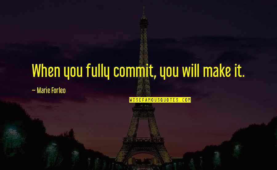 Femeile Quotes By Marie Forleo: When you fully commit, you will make it.