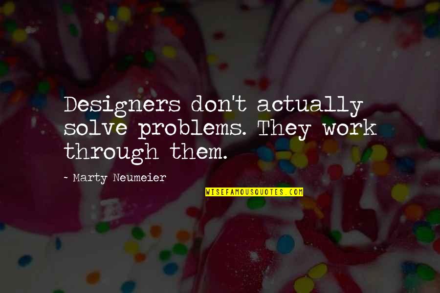 Femiellastore Quotes By Marty Neumeier: Designers don't actually solve problems. They work through Femiellastore Quotes By Marty Neumeier: Designers don't actually solve problems. They work through